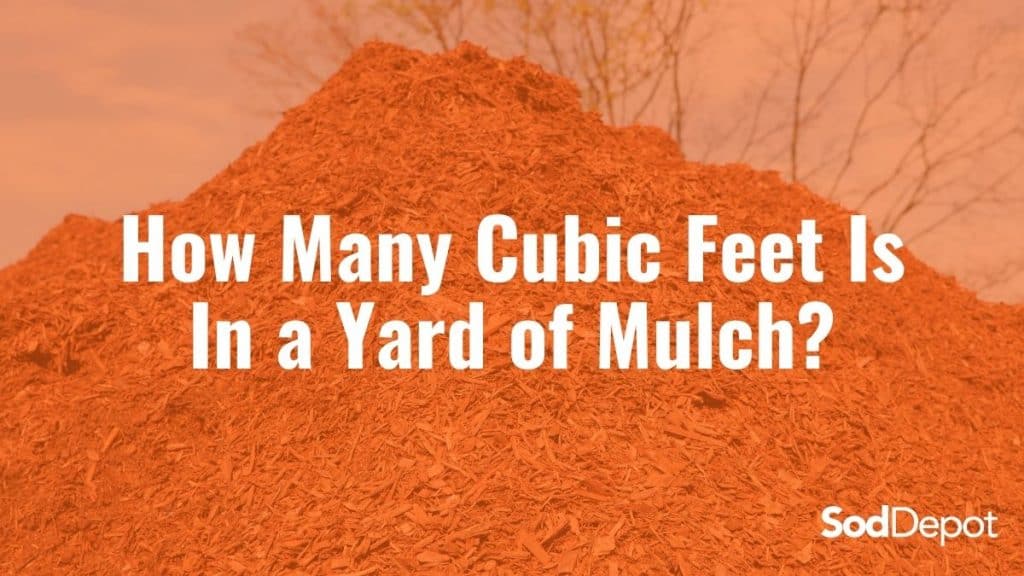 how-many-cubic-feet-is-in-a-yard-of-mulch-sod-depot